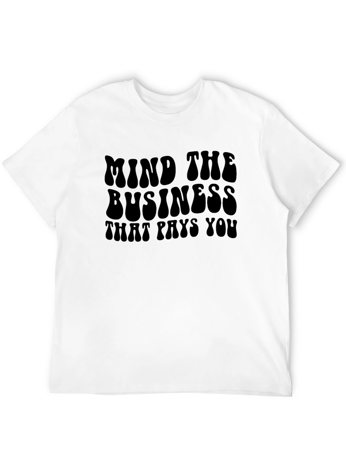 Mind The Business That Pays You Graphic T-Shirt