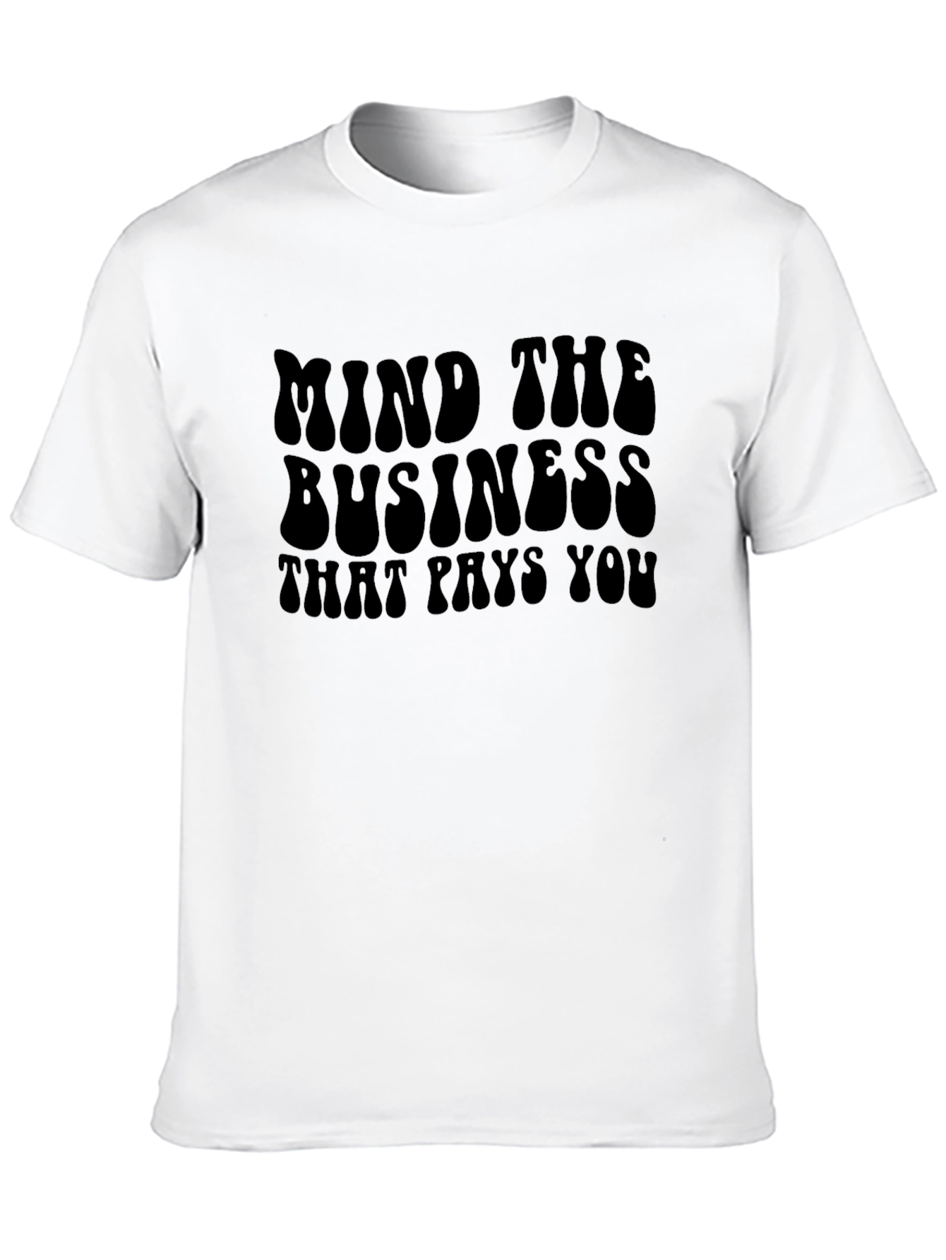 Mind The Business That Pays You Graphic T-Shirt