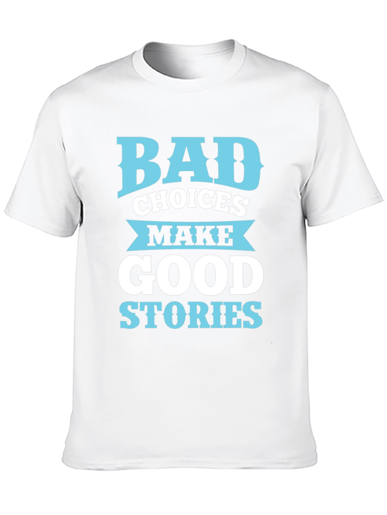 Bad Choices Make Good Stories T-Shirt