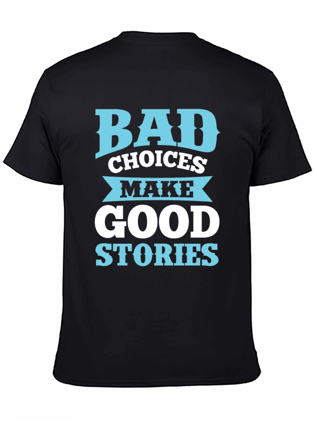 Bad Choices Make Good Stories T-Shirt