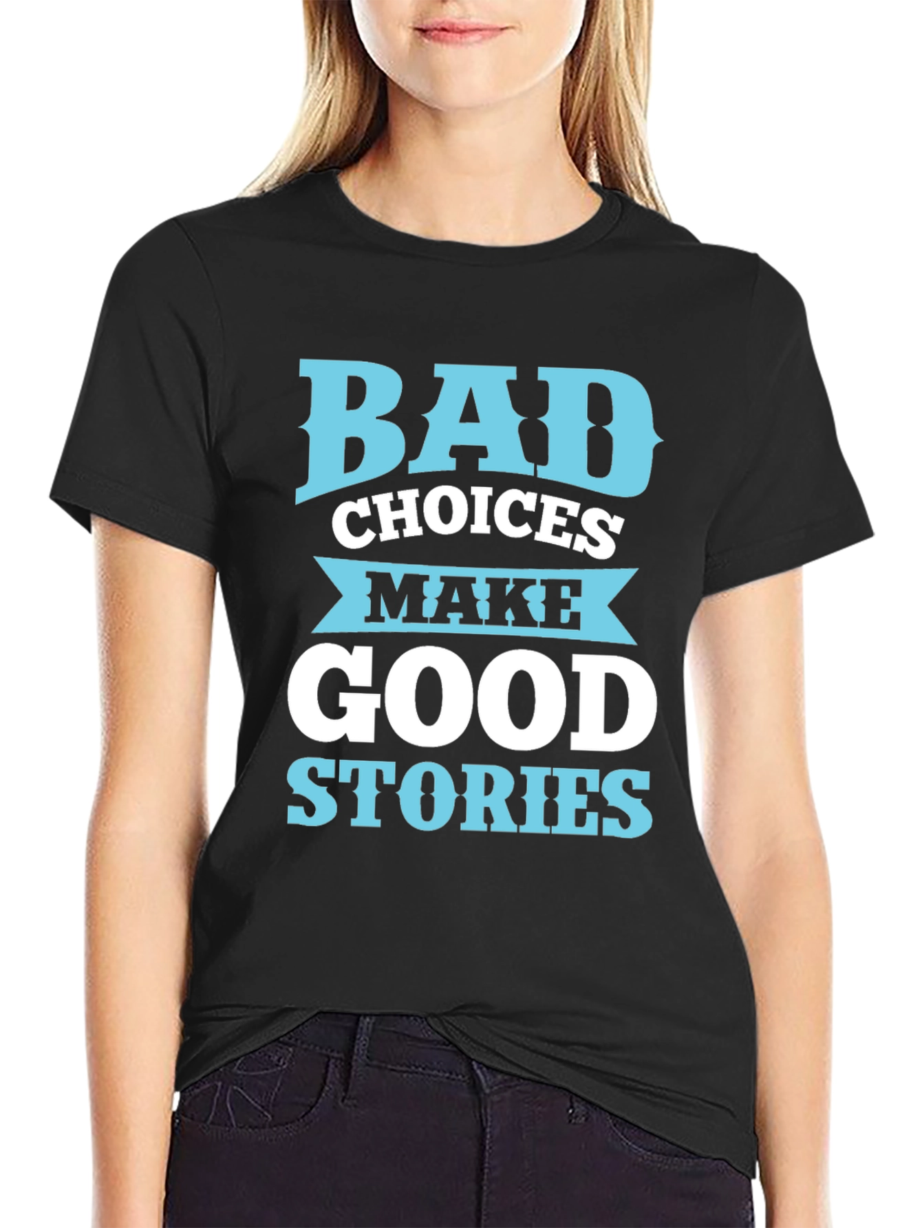 Bad Choices Make Good Stories T-Shirt
