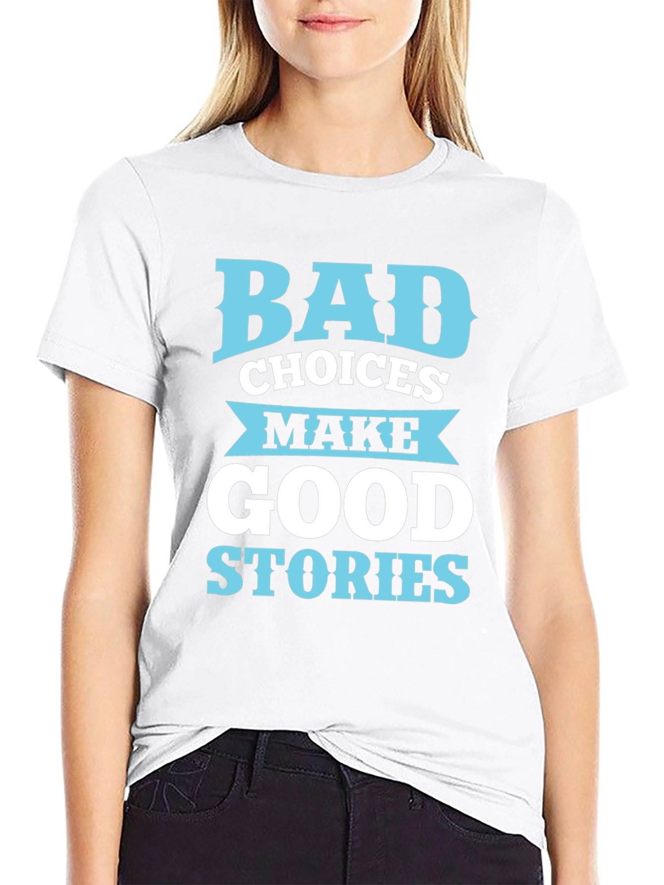 Bad Choices Make Good Stories T-Shirt