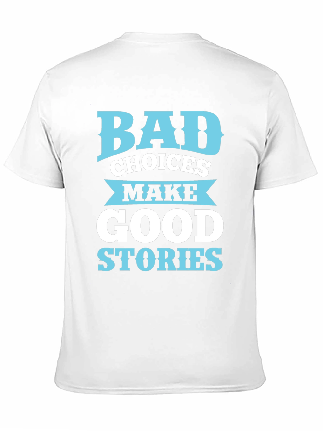Bad Choices Make Good Stories T-Shirt
