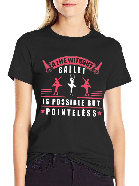 Ballet Life T-Shirt - Dance Lover Apparel