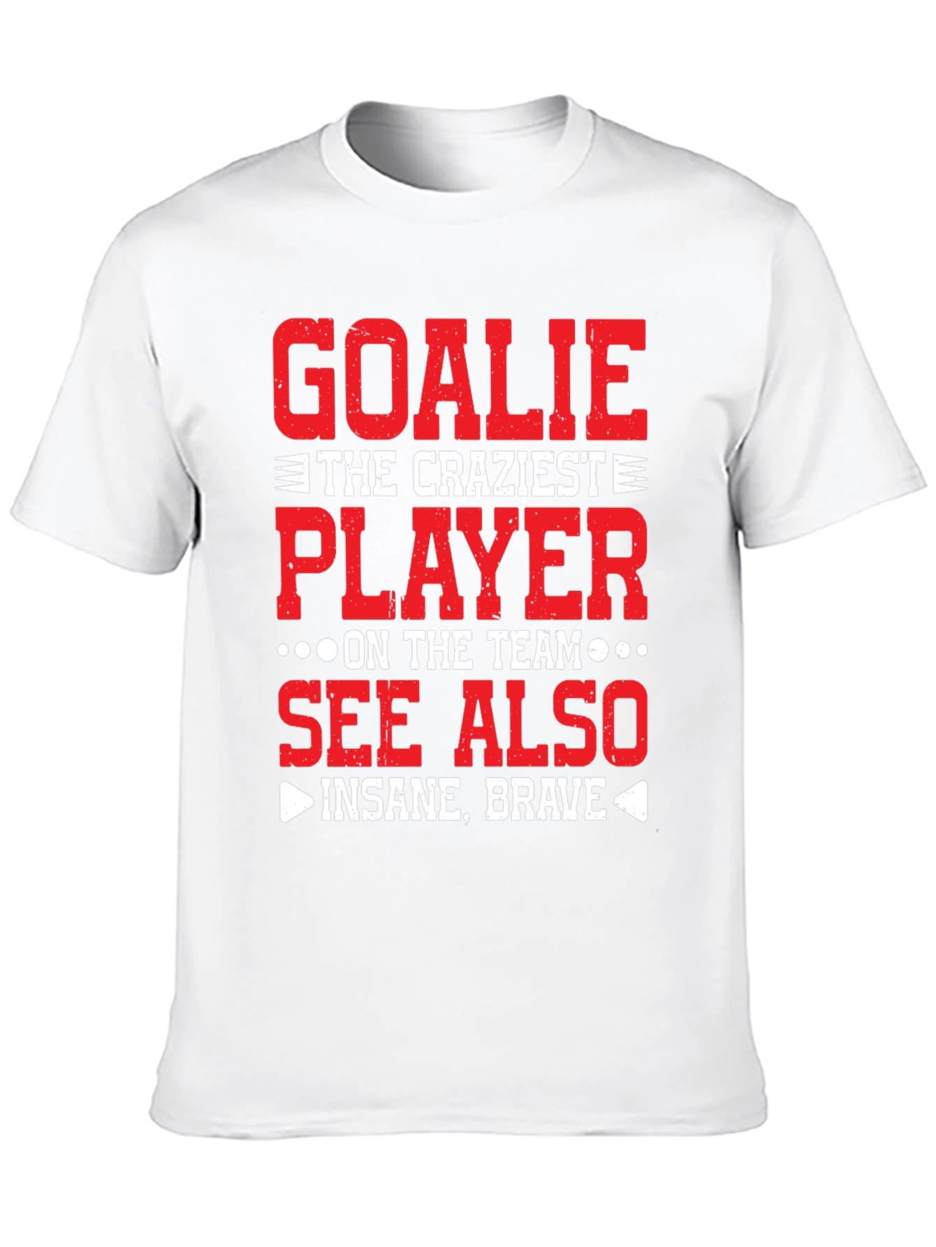 Goalie Craziest Player T-Shirt - Insane Brave Tee