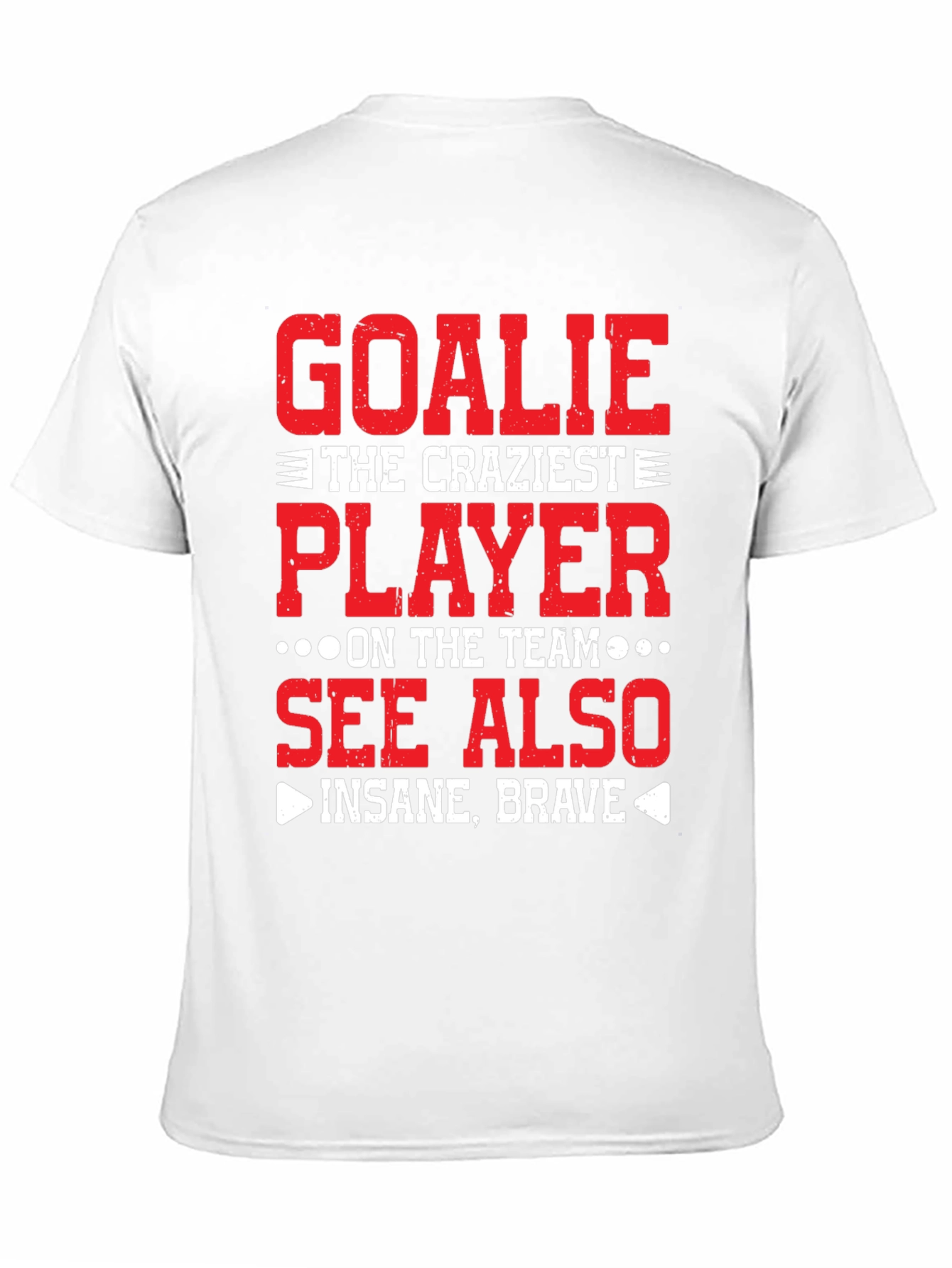 Goalie Craziest Player T-Shirt - Insane Brave Tee