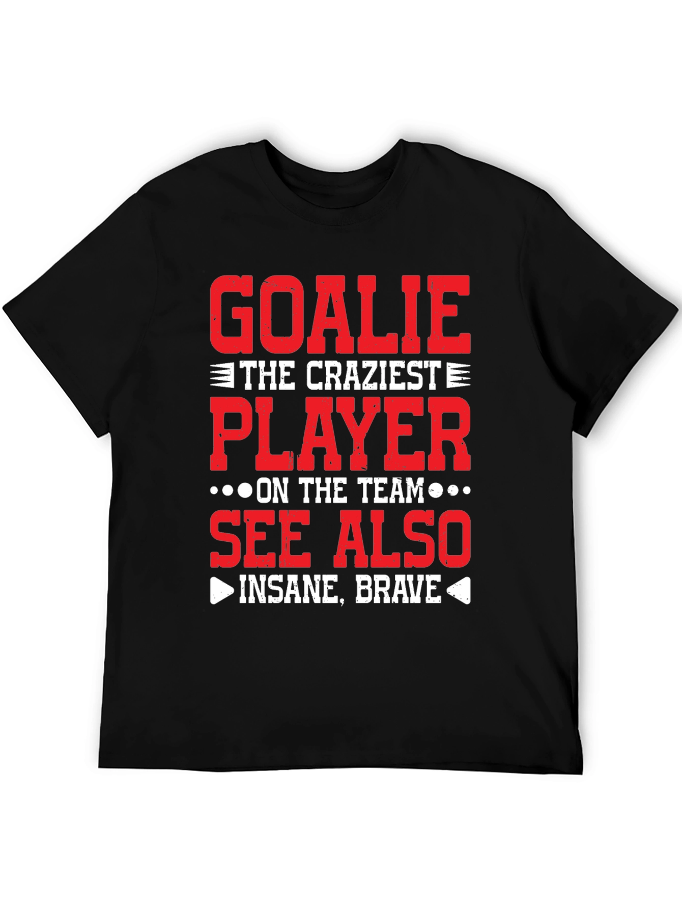 Goalie Craziest Player T-Shirt - Insane Brave Tee