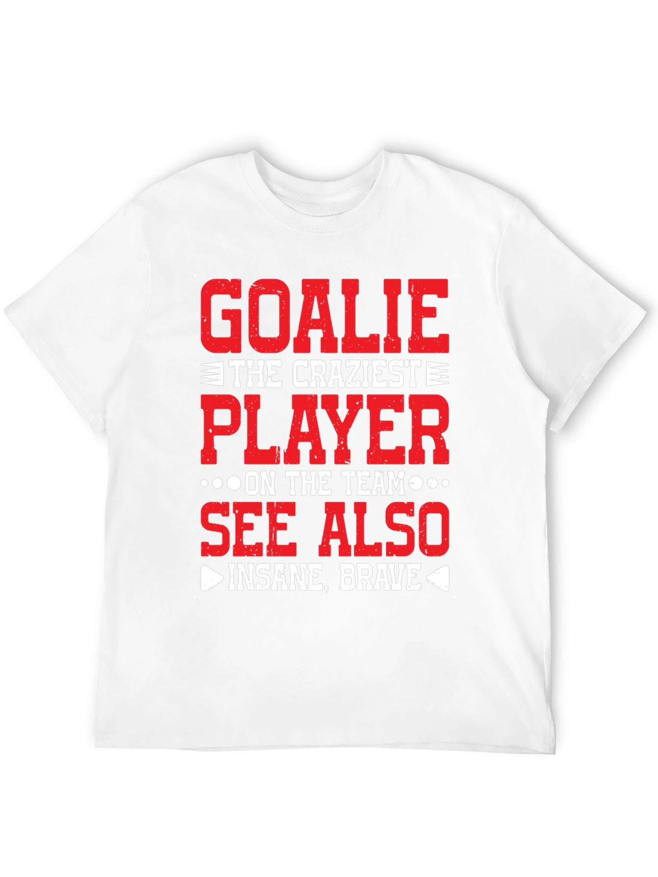 Goalie Craziest Player T-Shirt - Insane Brave Tee