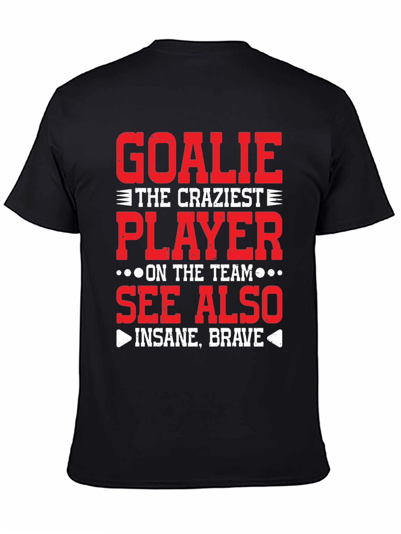 Goalie Craziest Player T-Shirt - Insane Brave Tee