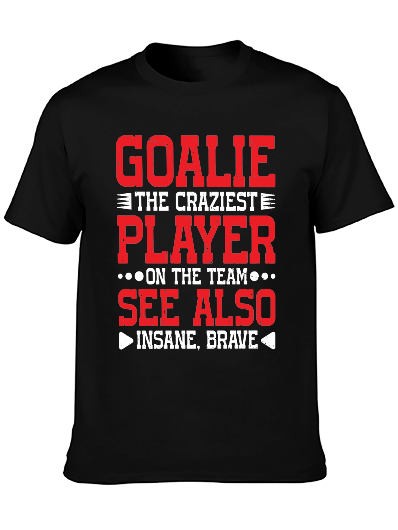 Goalie Craziest Player T-Shirt - Insane Brave Tee