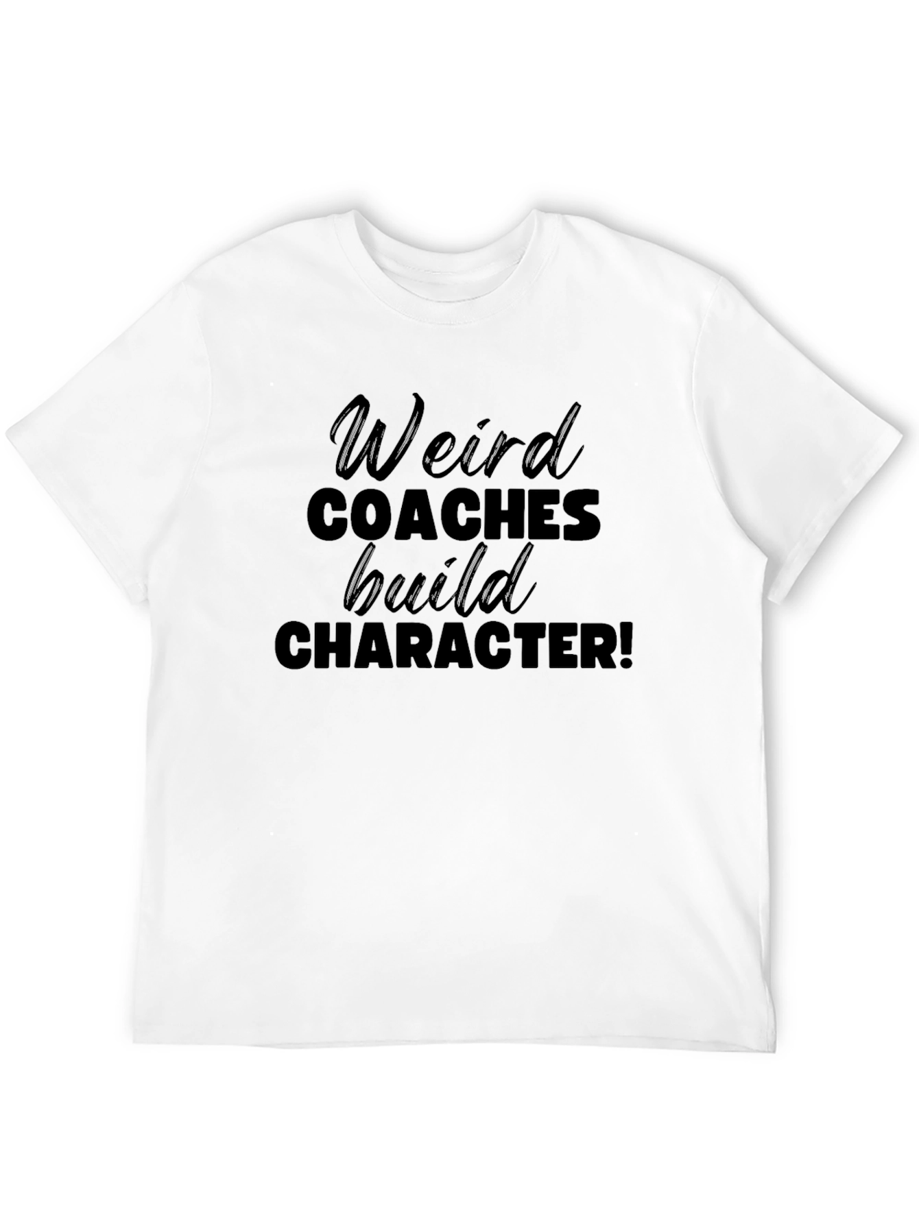 Weird Coaches Build Character T-Shirt