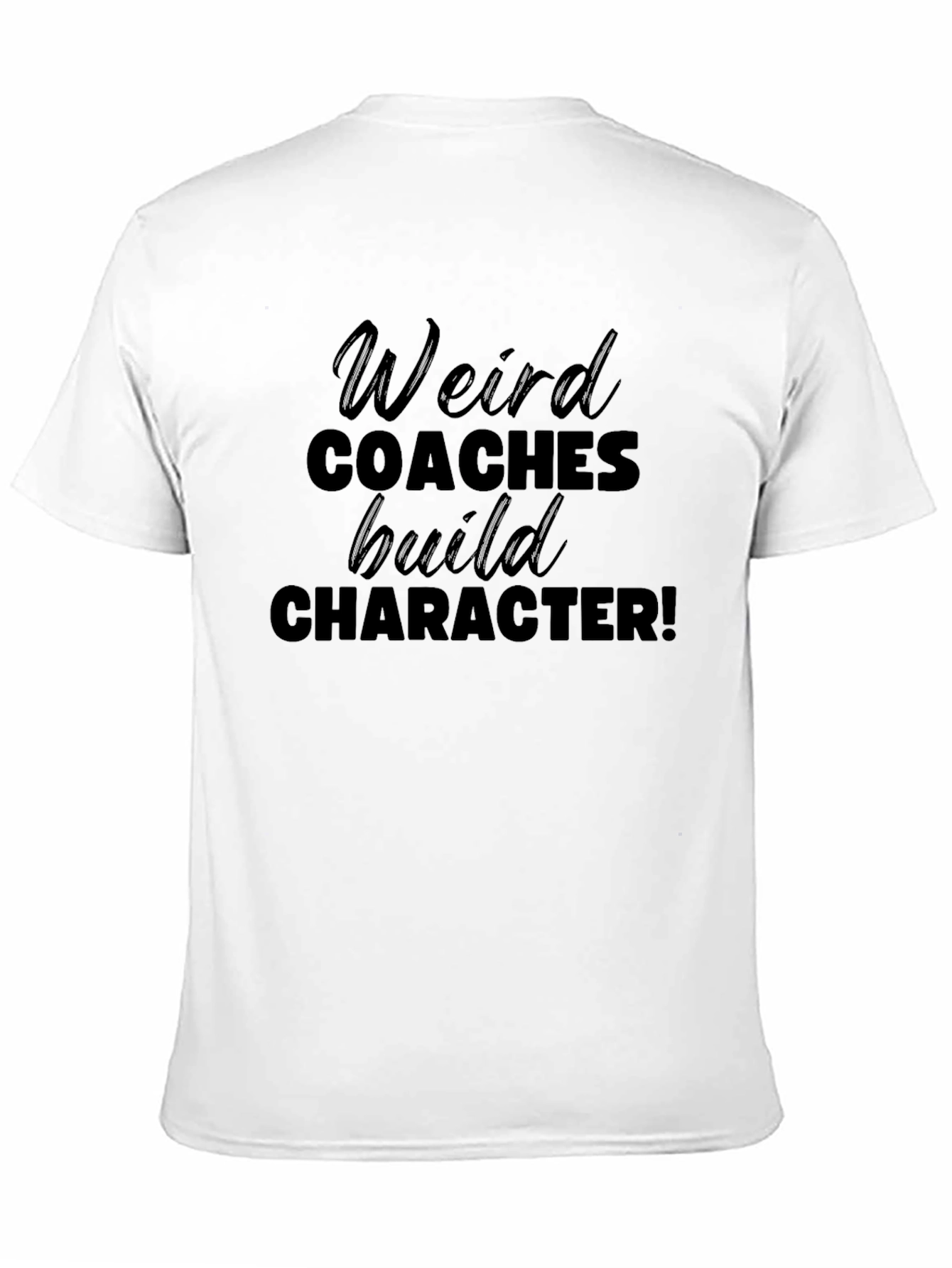 Weird Coaches Build Character T-Shirt
