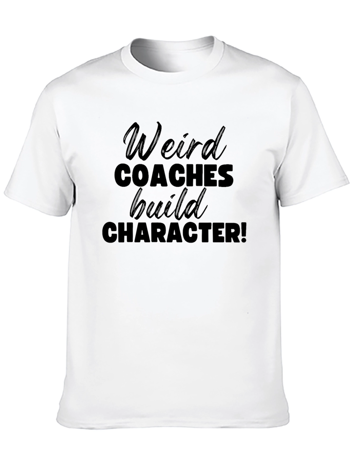 Weird Coaches Build Character T-Shirt