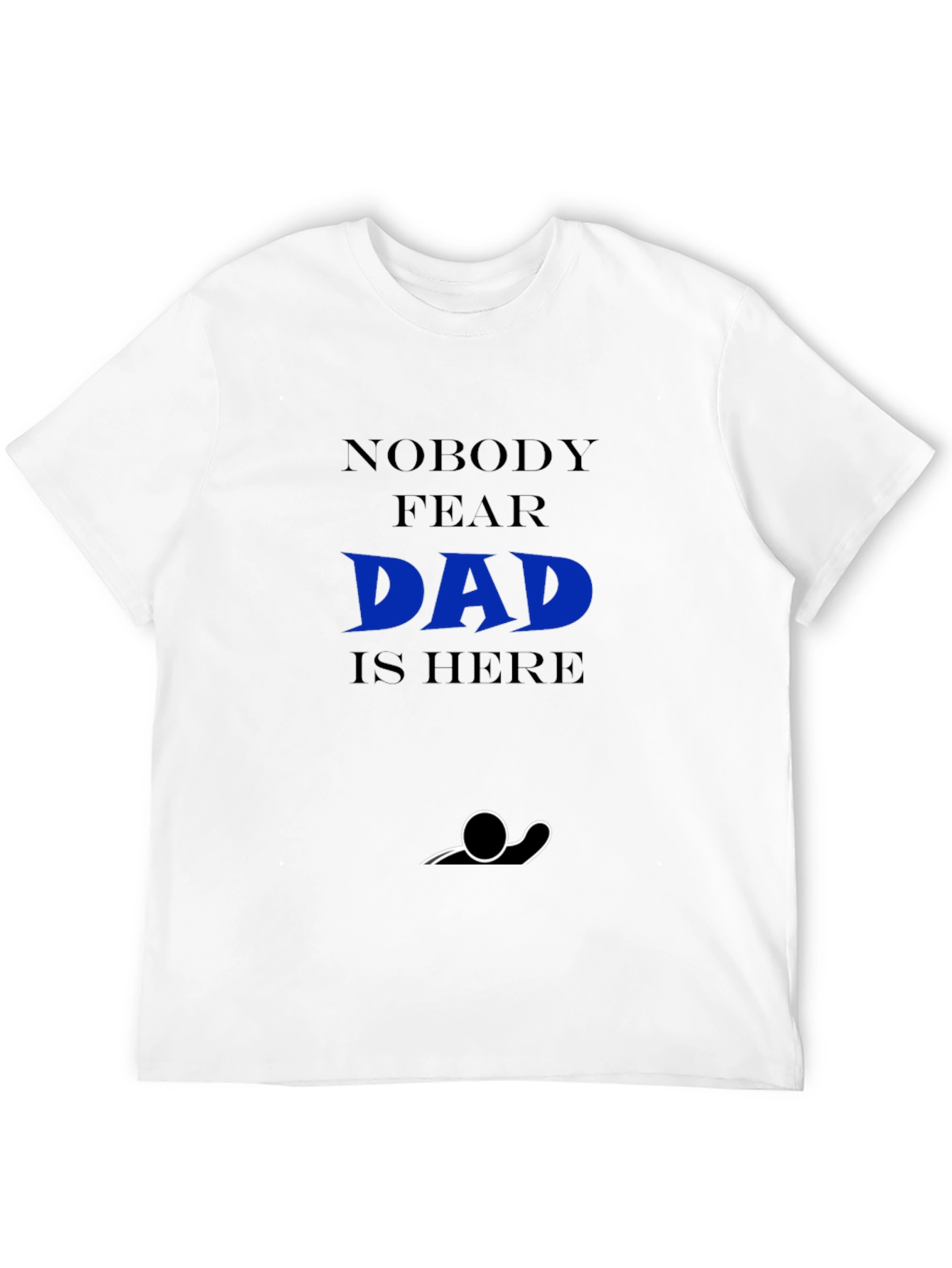 Nobody Fear Dad Is Here T-Shirt