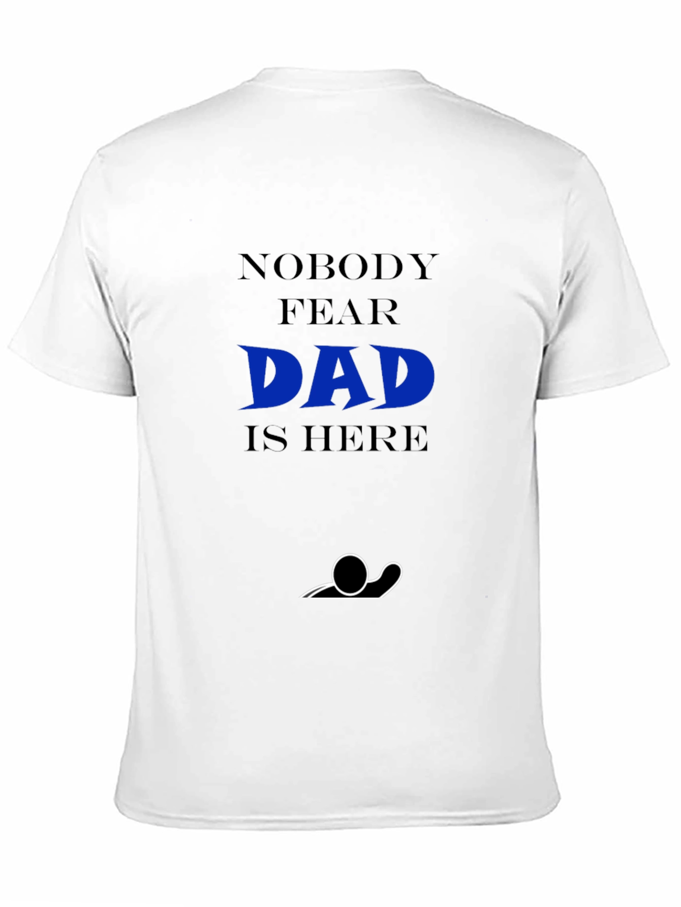 Nobody Fear Dad Is Here T-Shirt