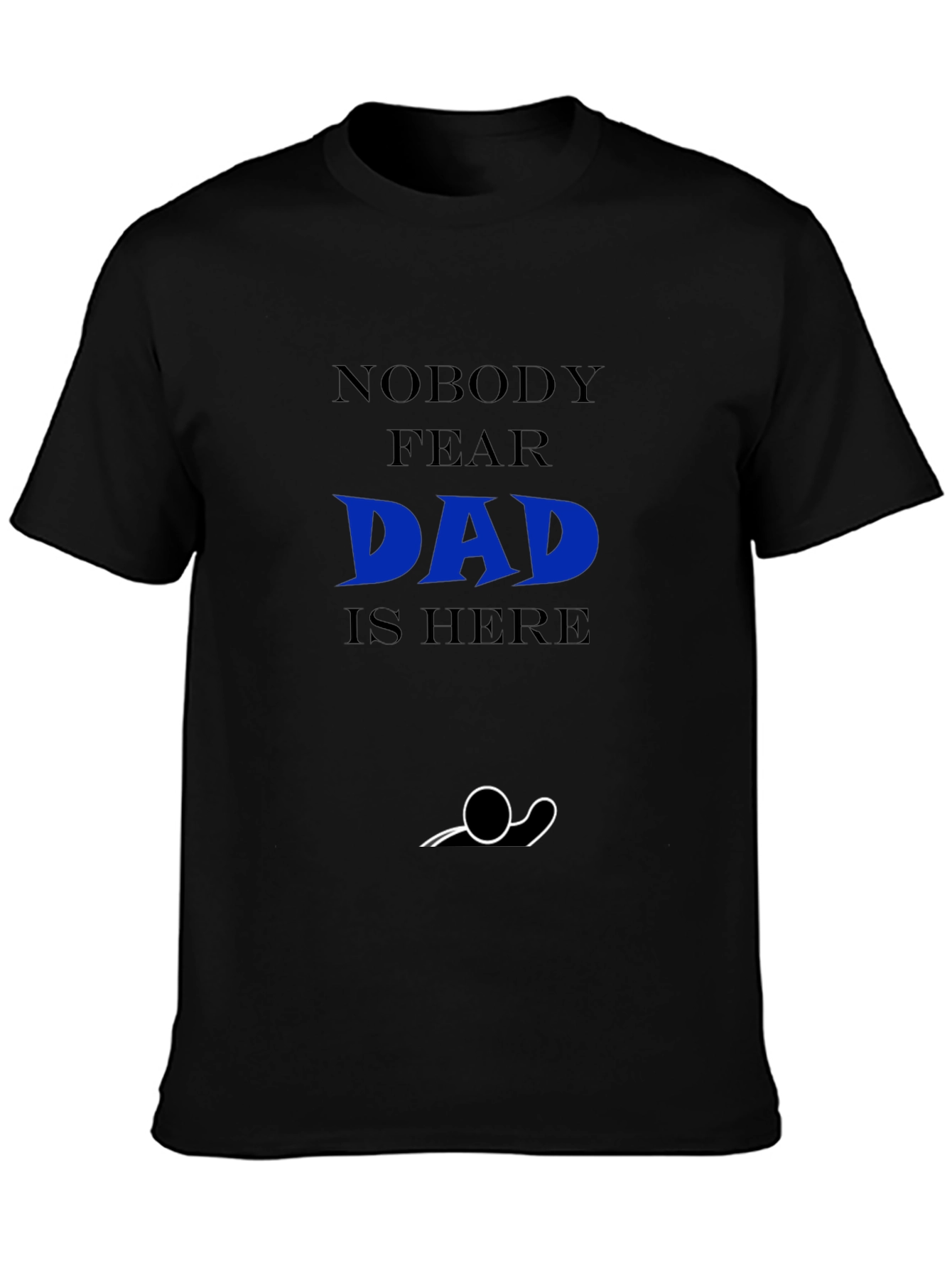 Nobody Fear Dad Is Here T-Shirt
