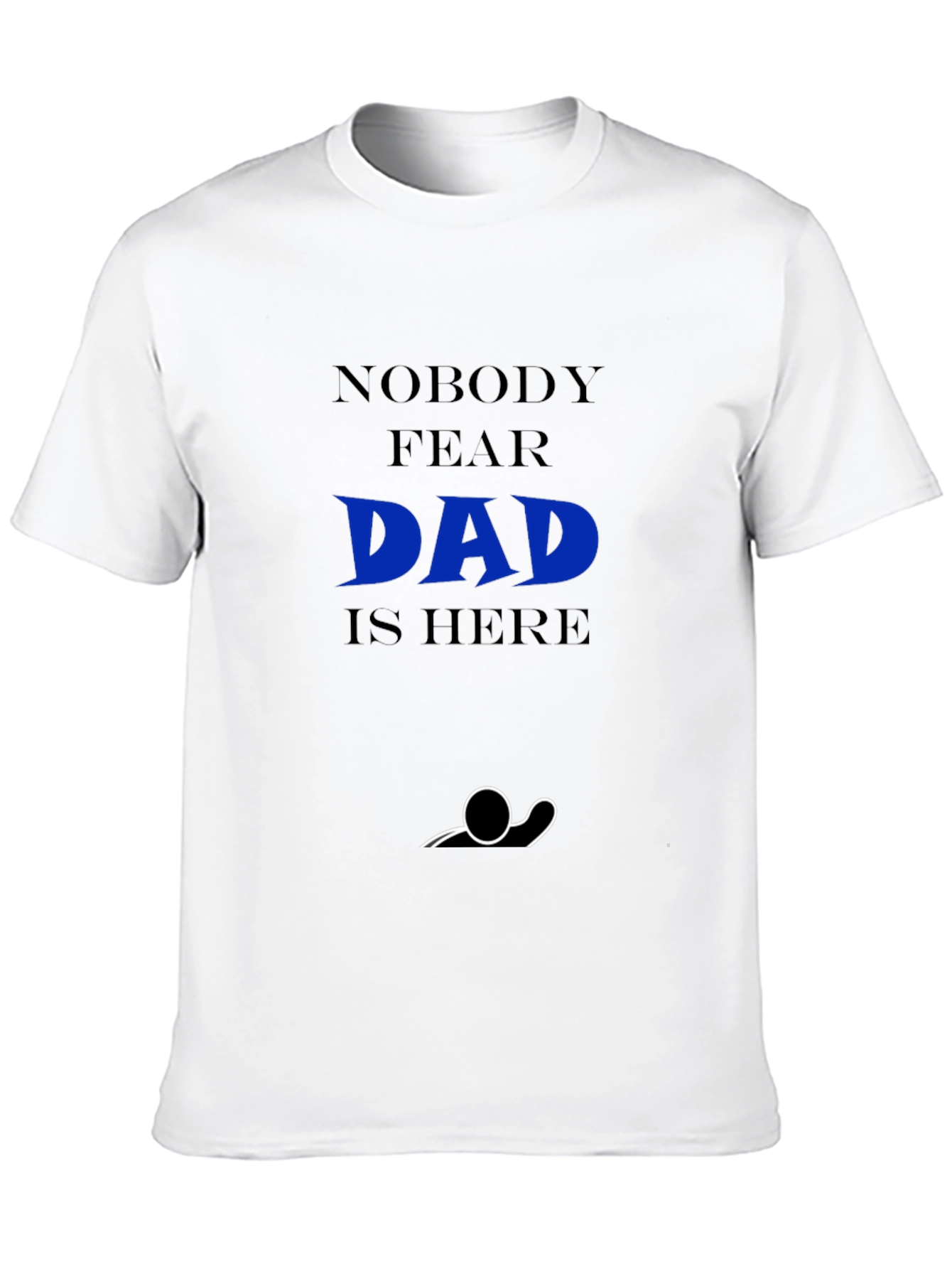 Nobody Fear Dad Is Here T-Shirt