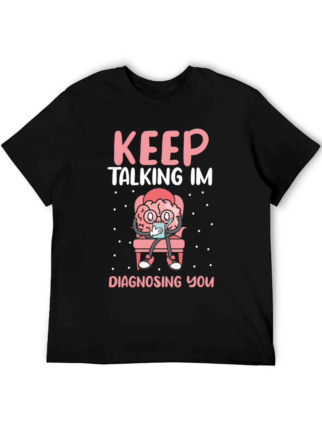 Keep Talking Im Diagnosing You T-Shirt