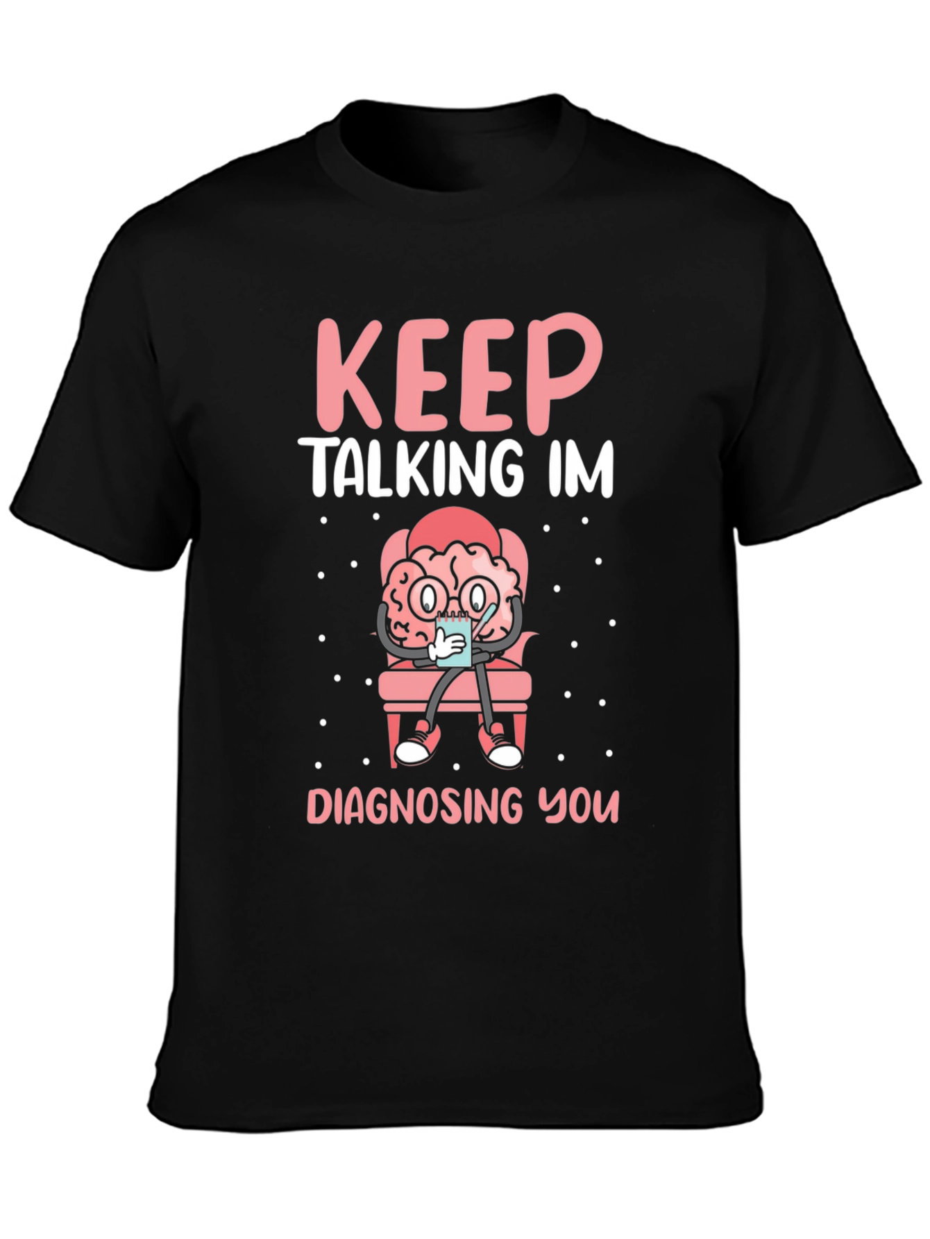 Keep Talking Im Diagnosing You T-Shirt