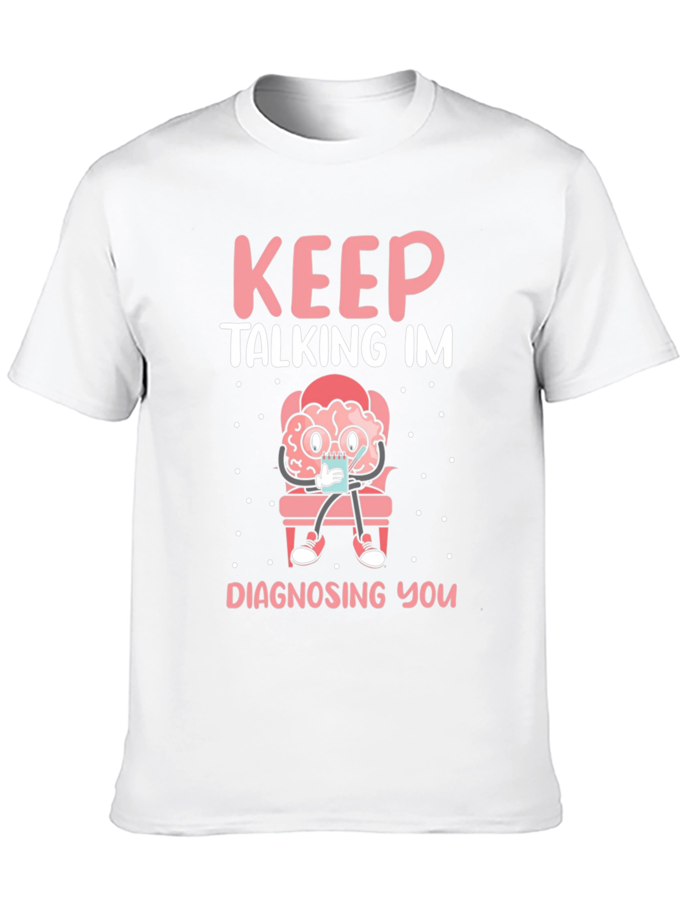 Keep Talking Im Diagnosing You T-Shirt