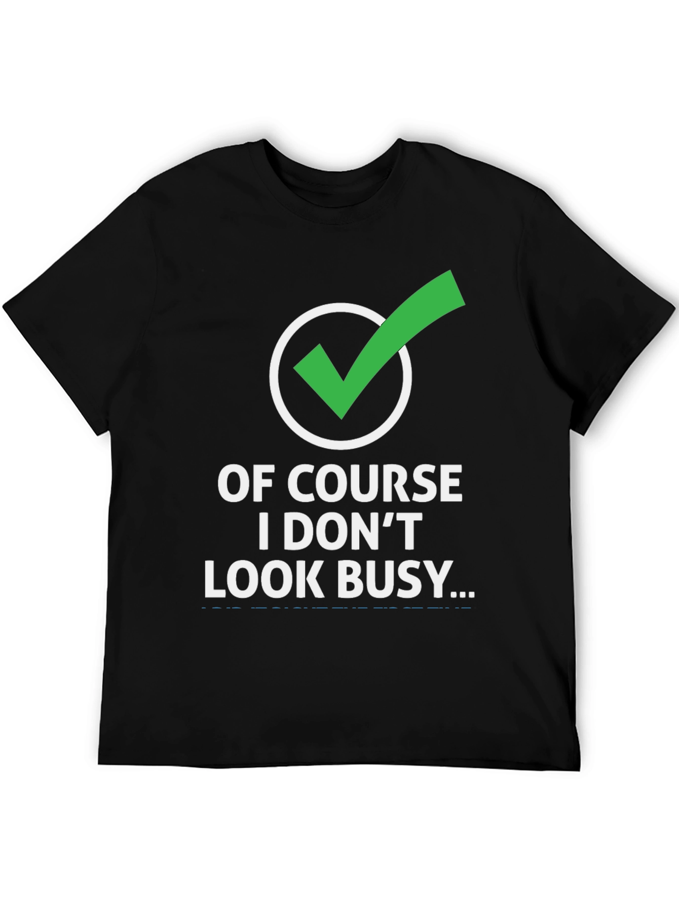 Funny Graphic Tee: Of Course I Dont Look Busy