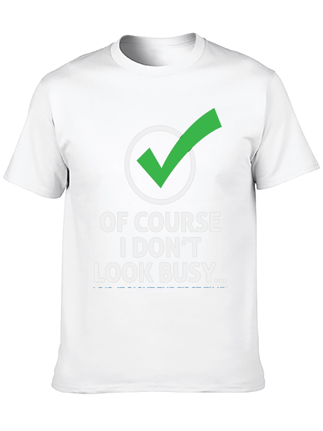 Funny Graphic Tee: Of Course I Dont Look Busy