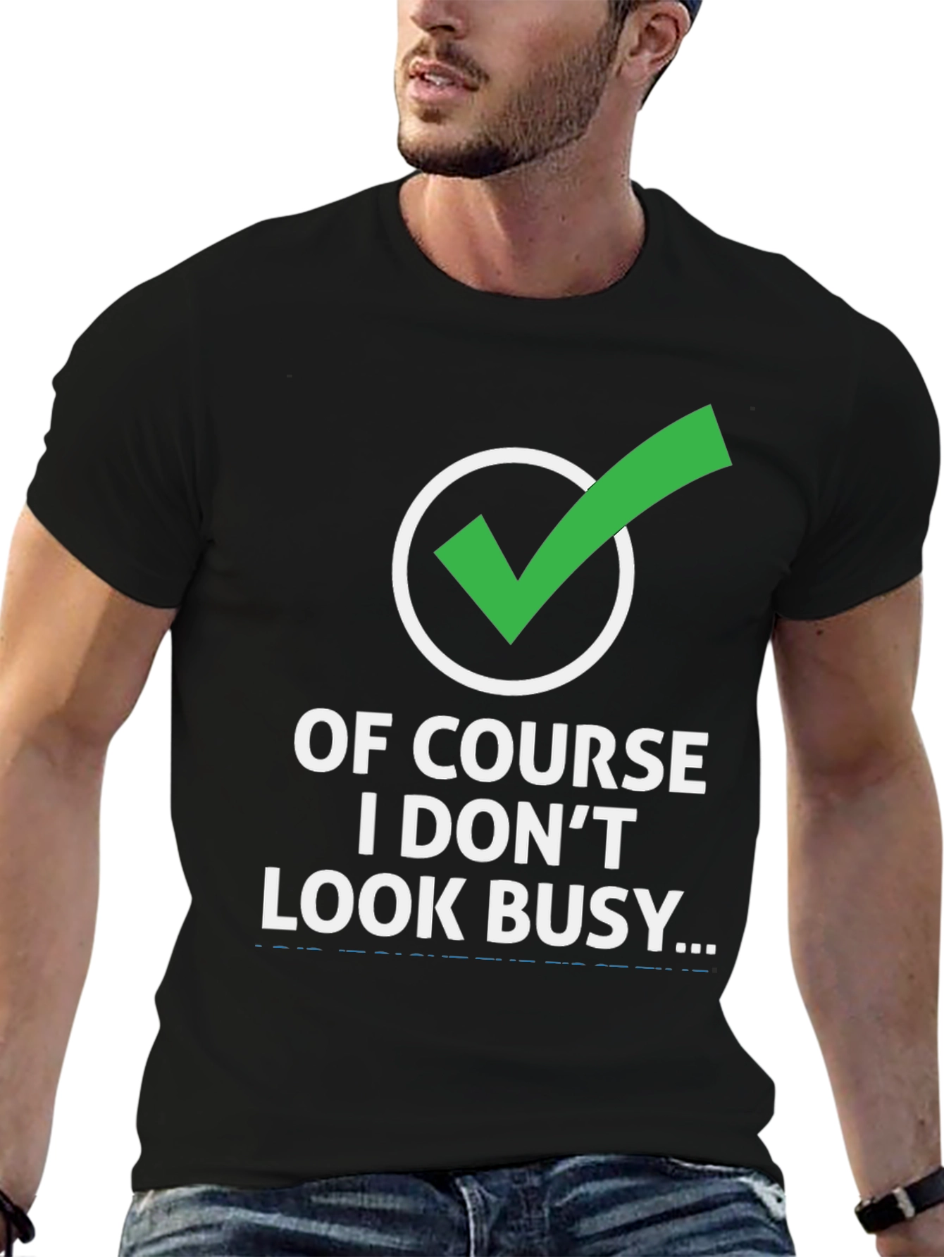 Funny Graphic Tee: Of Course I Dont Look Busy