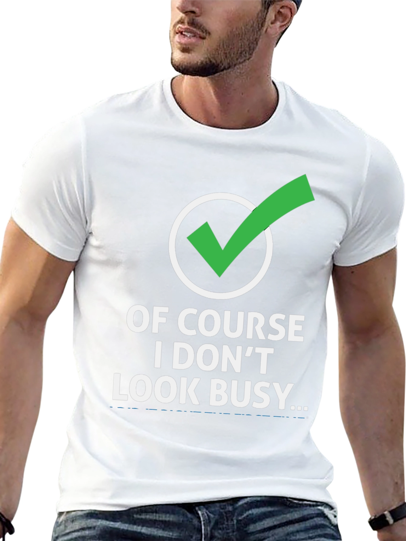 Funny Graphic Tee: Of Course I Dont Look Busy