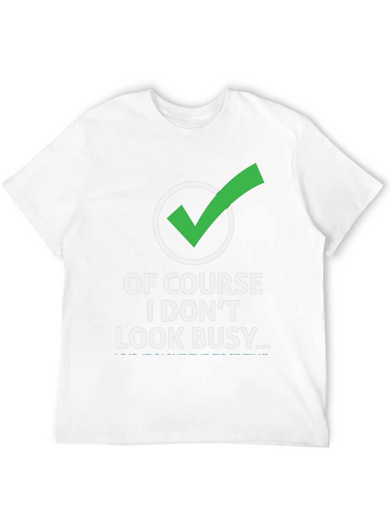 Funny Graphic Tee: Of Course I Dont Look Busy