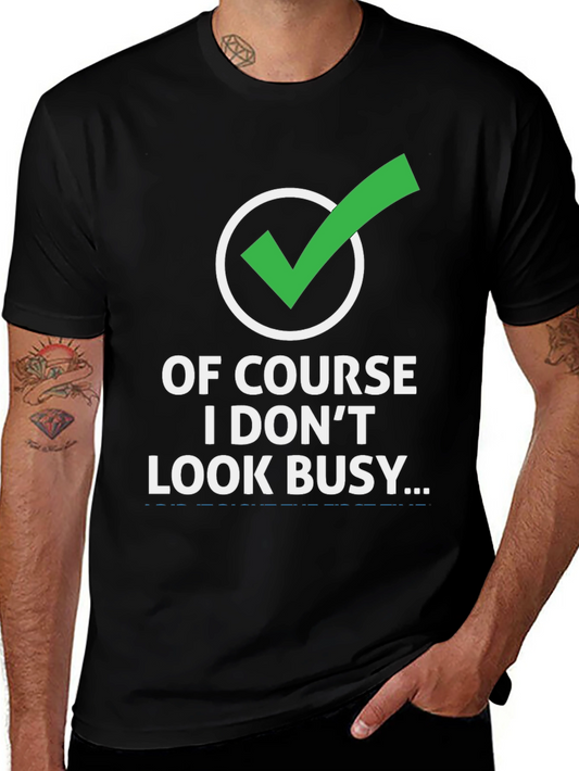 Funny Graphic Tee: Of Course I Dont Look Busy
