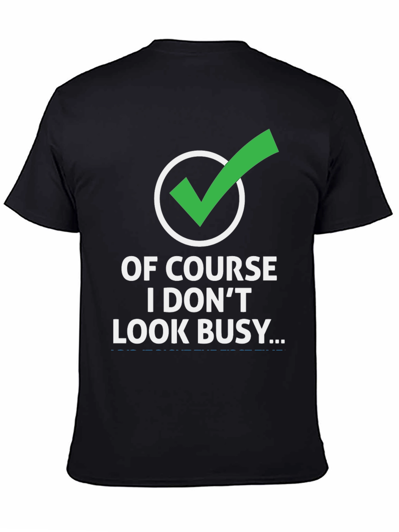 Funny Graphic Tee: Of Course I Dont Look Busy