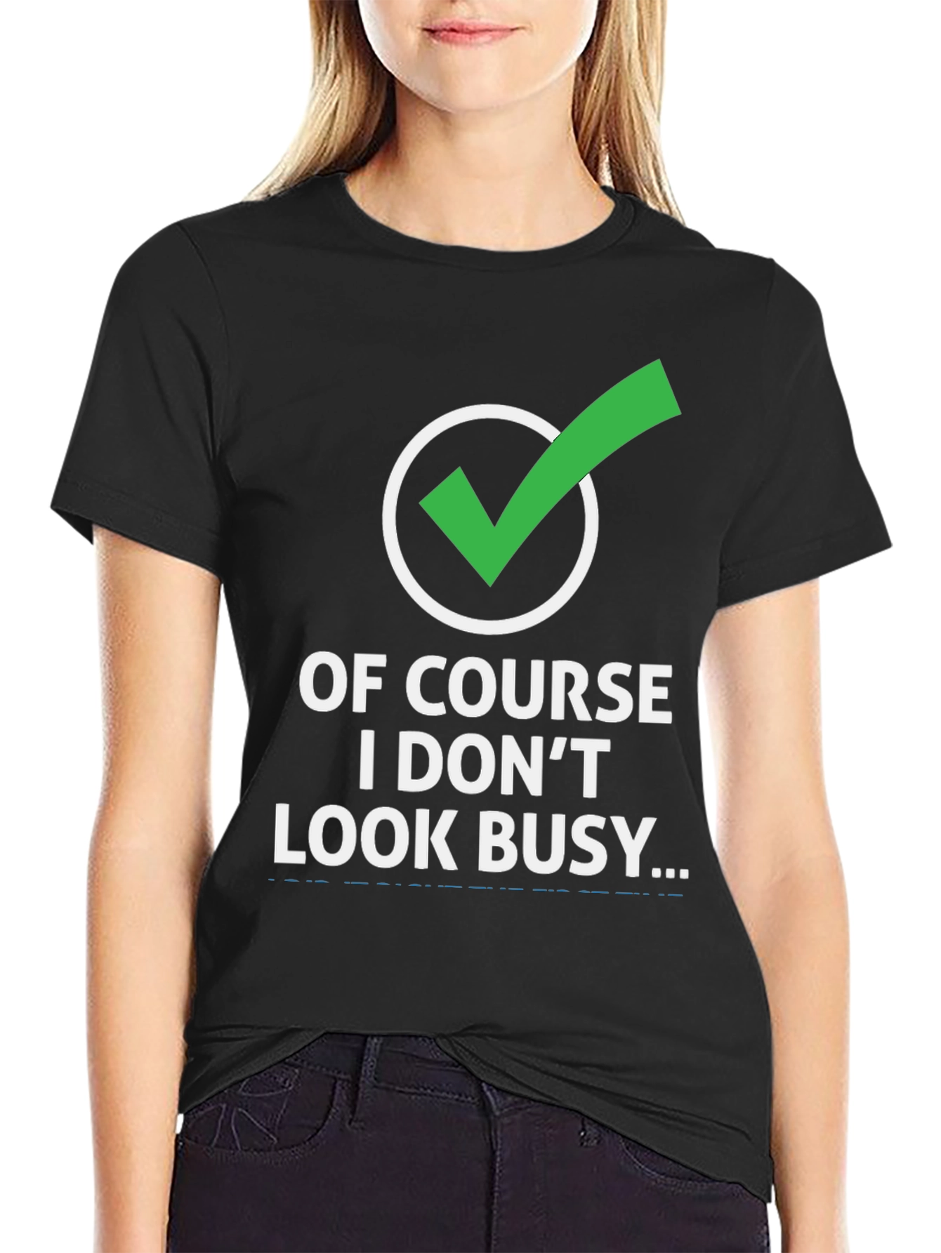Funny Graphic Tee: Of Course I Dont Look Busy