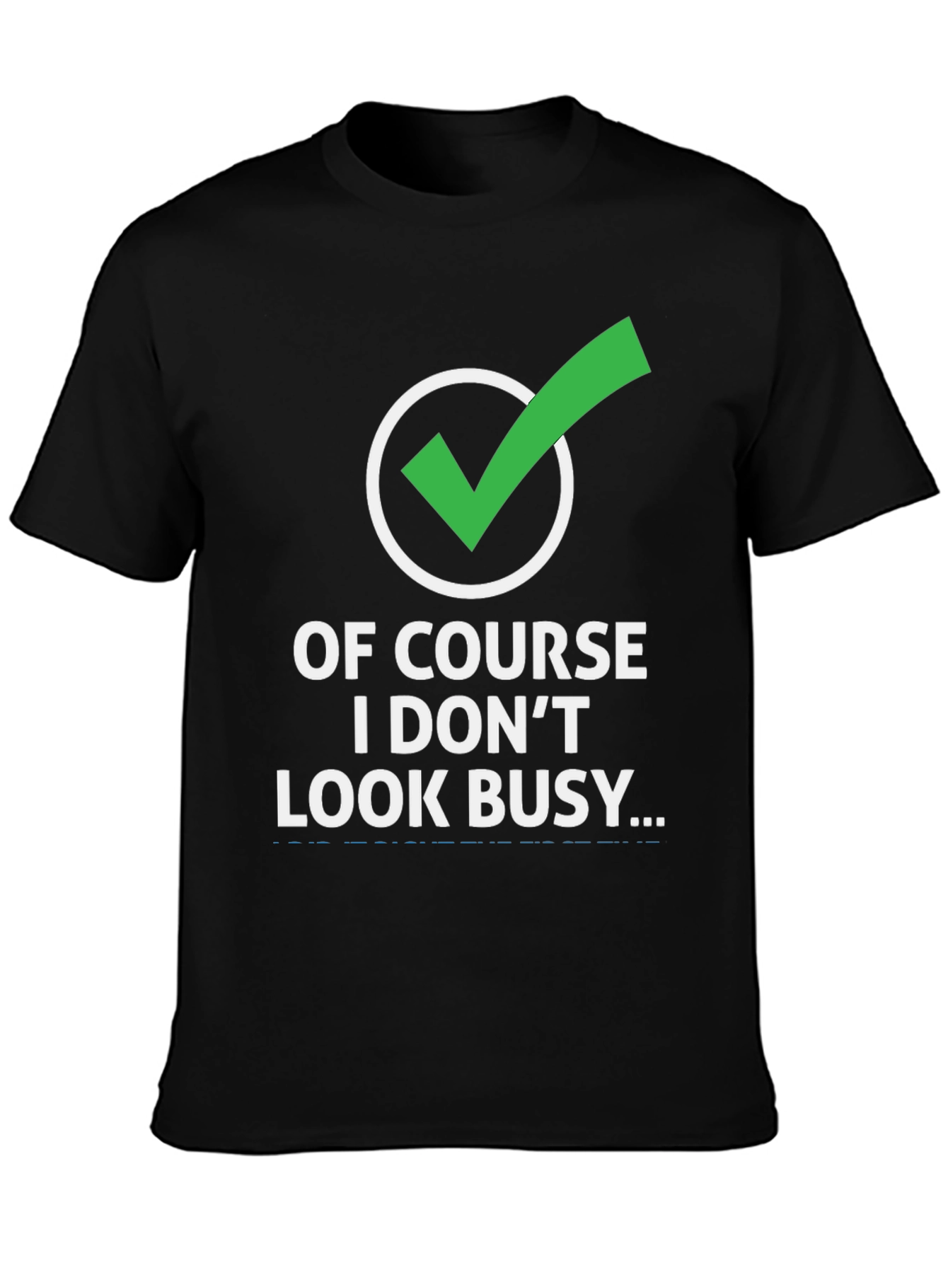 Funny Graphic Tee: Of Course I Dont Look Busy