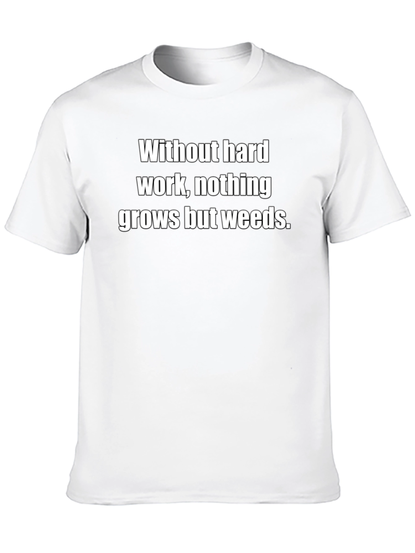 Hard Work T-Shirt - Nothing Grows But Weeds