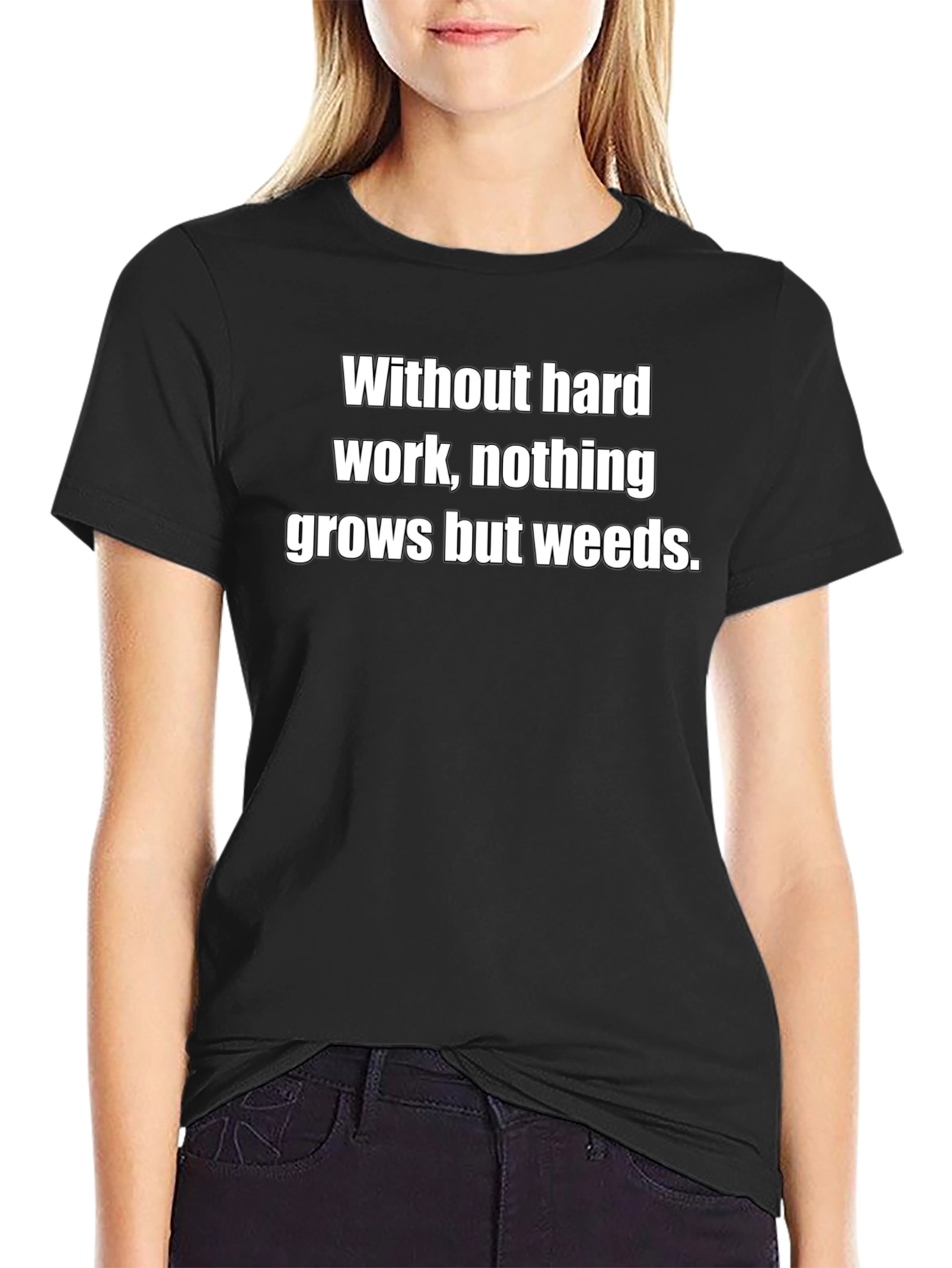 Hard Work T-Shirt - Nothing Grows But Weeds
