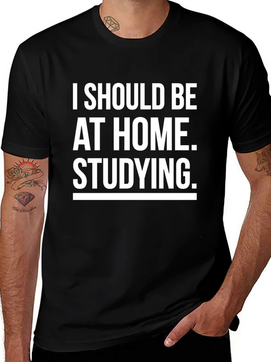 I Should Be At Home Studying T-Shirt