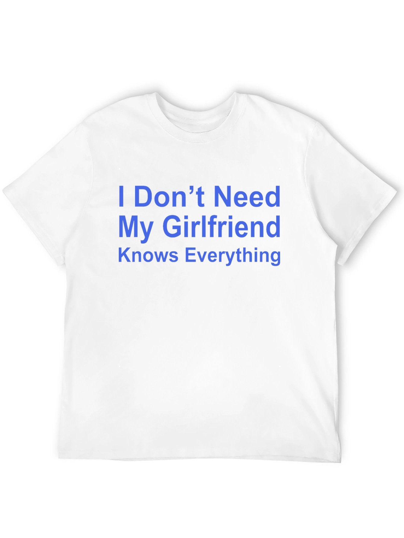 Funny Mens T-Shirt - I Dont Need My Girlfriend