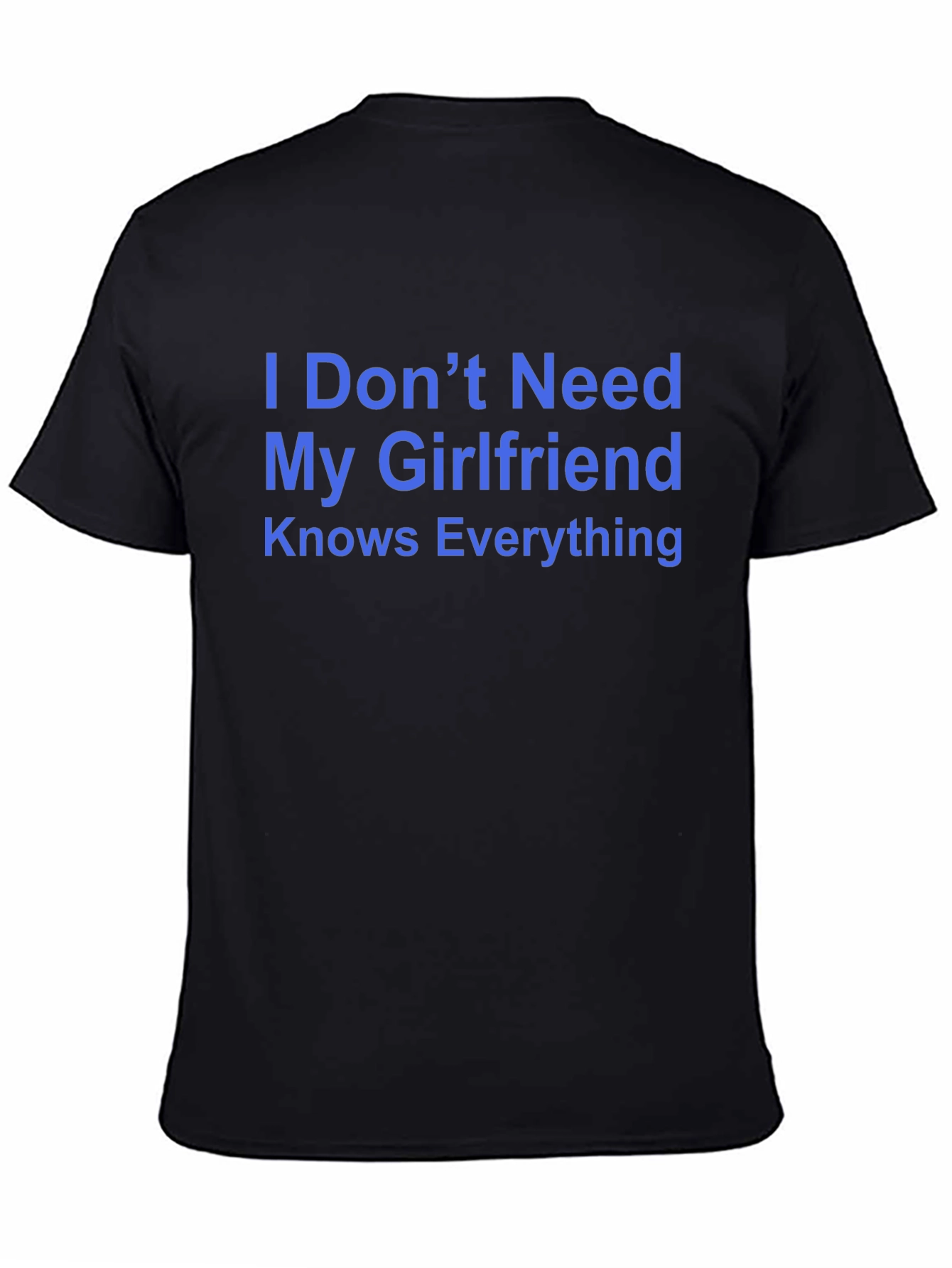 Funny Mens T-Shirt - I Dont Need My Girlfriend
