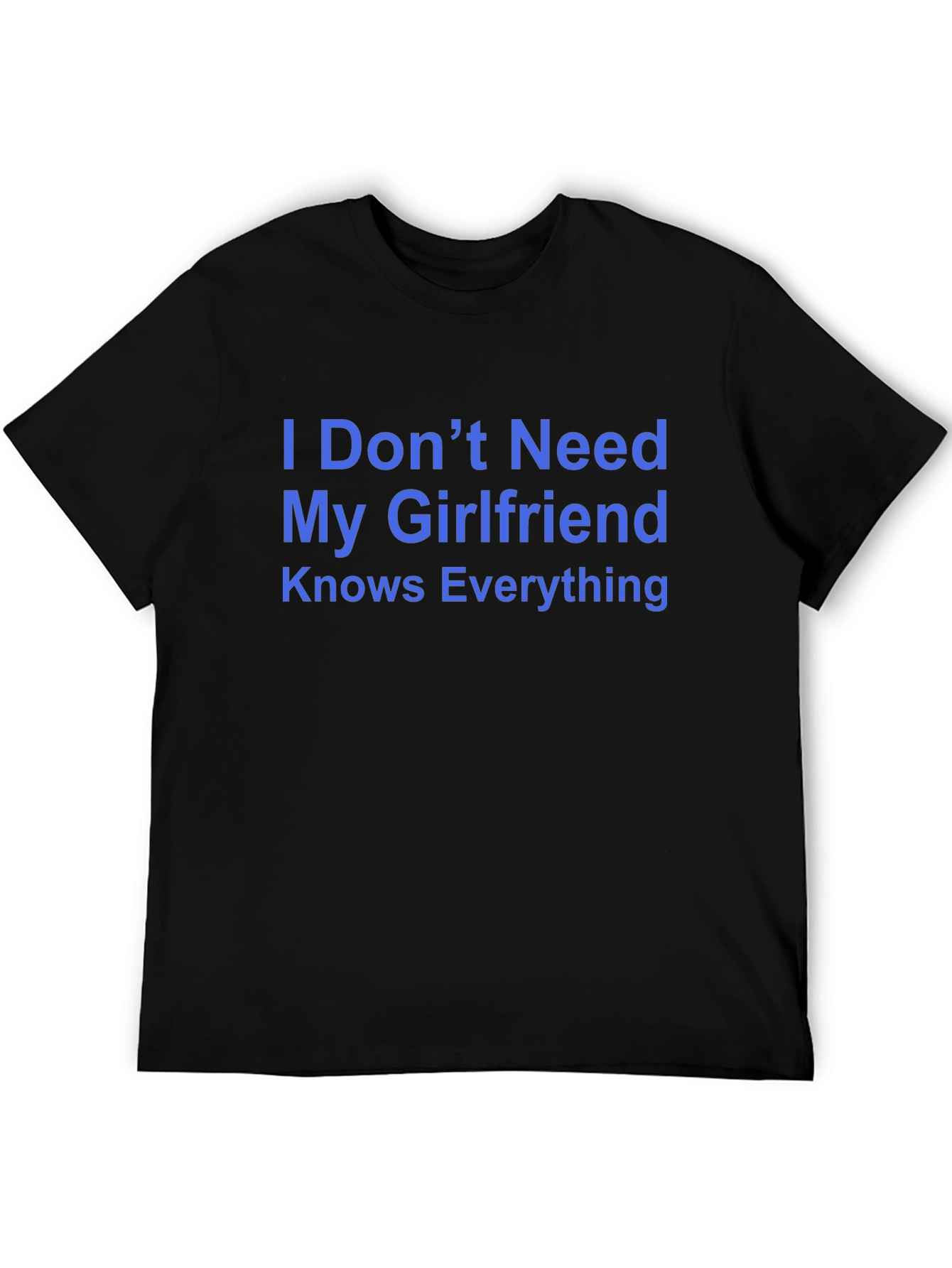 Funny Mens T-Shirt - I Dont Need My Girlfriend