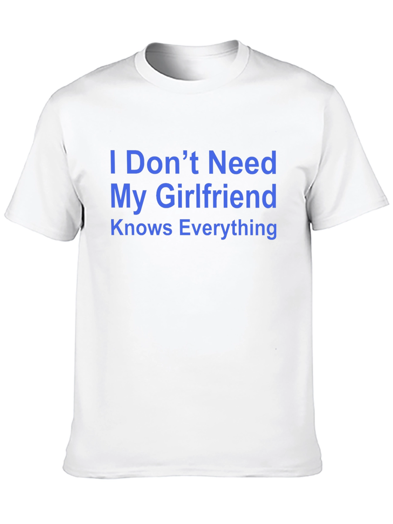 Funny Mens T-Shirt - I Dont Need My Girlfriend