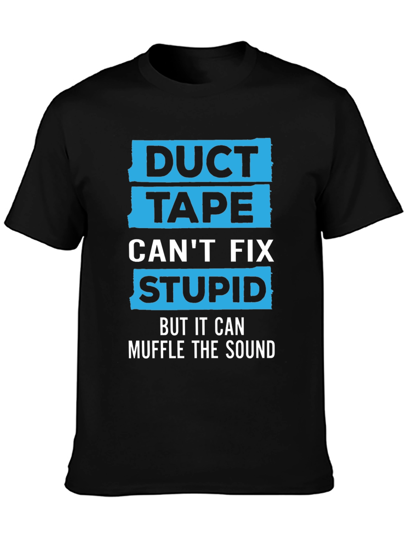 Duct Tape Cant Fix Stupid Humor Graphic Tee
