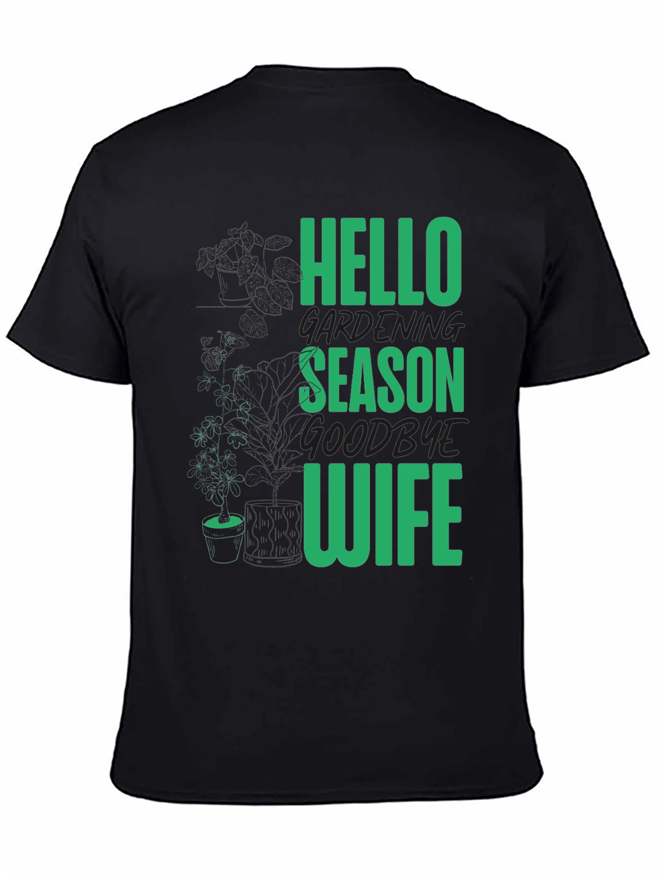 Gardening Season T-Shirt - Hello Season Goodbye Wife