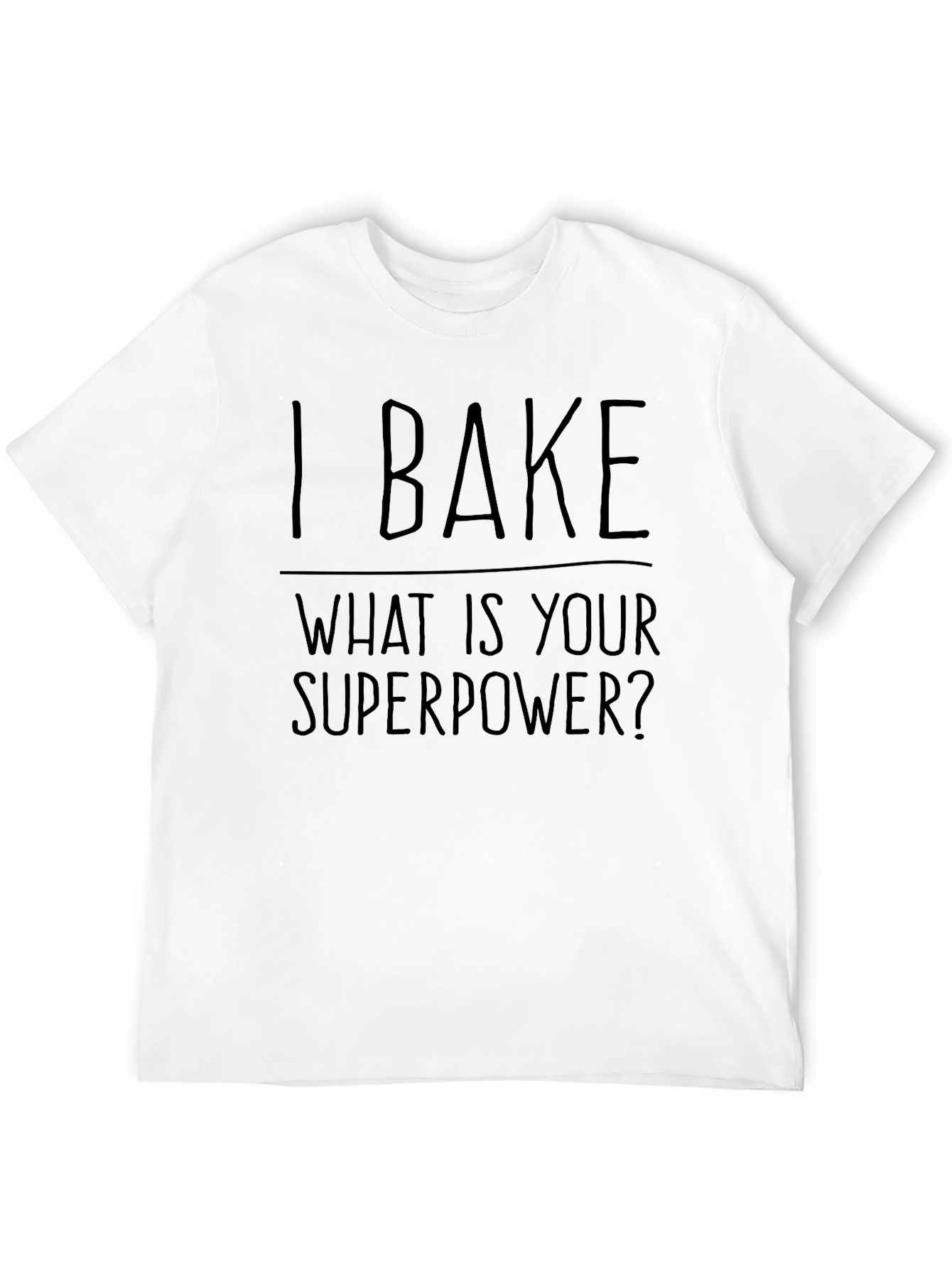 I Bake What Is Your Superpower T-Shirt
