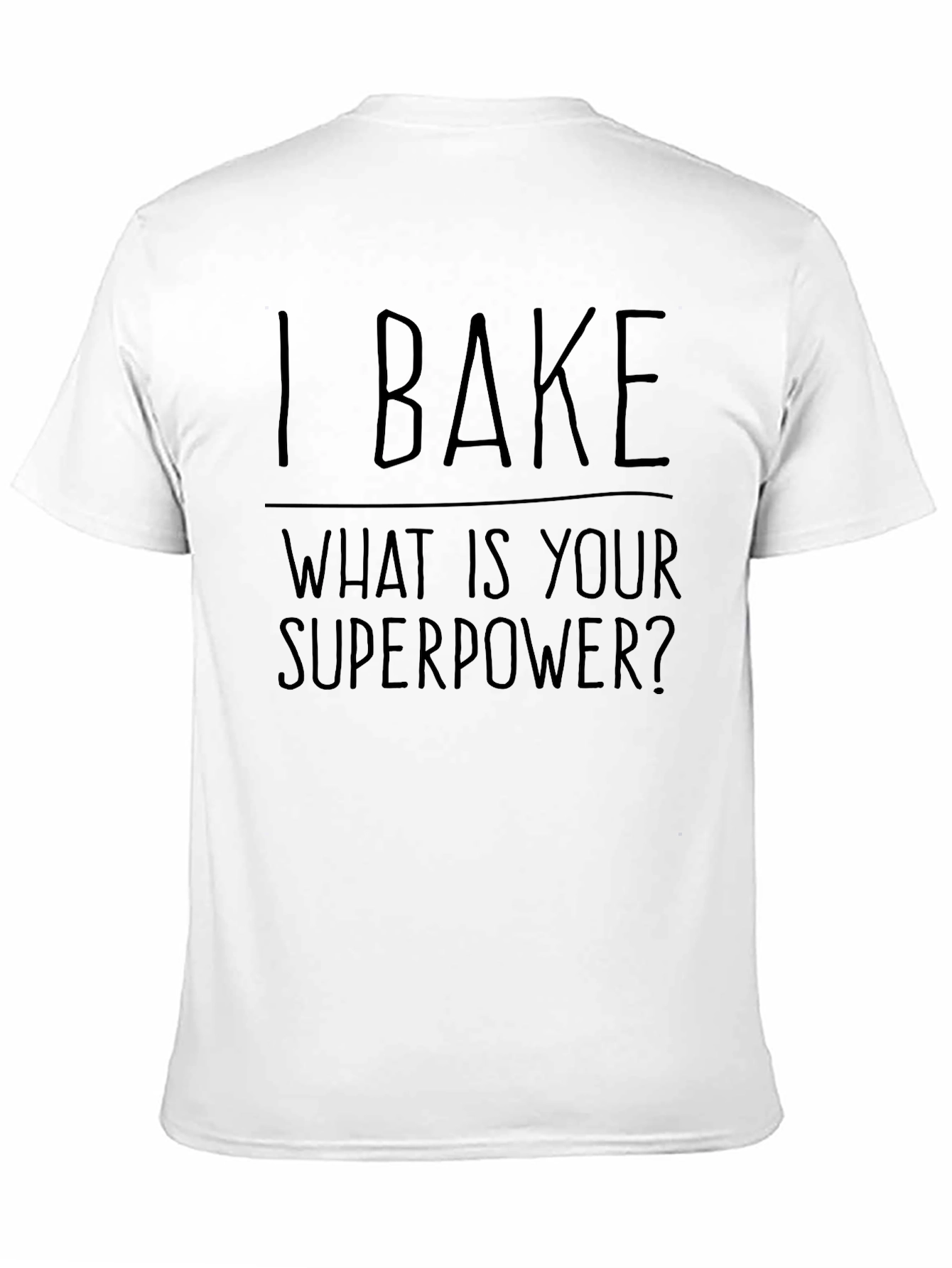 I Bake What Is Your Superpower T-Shirt