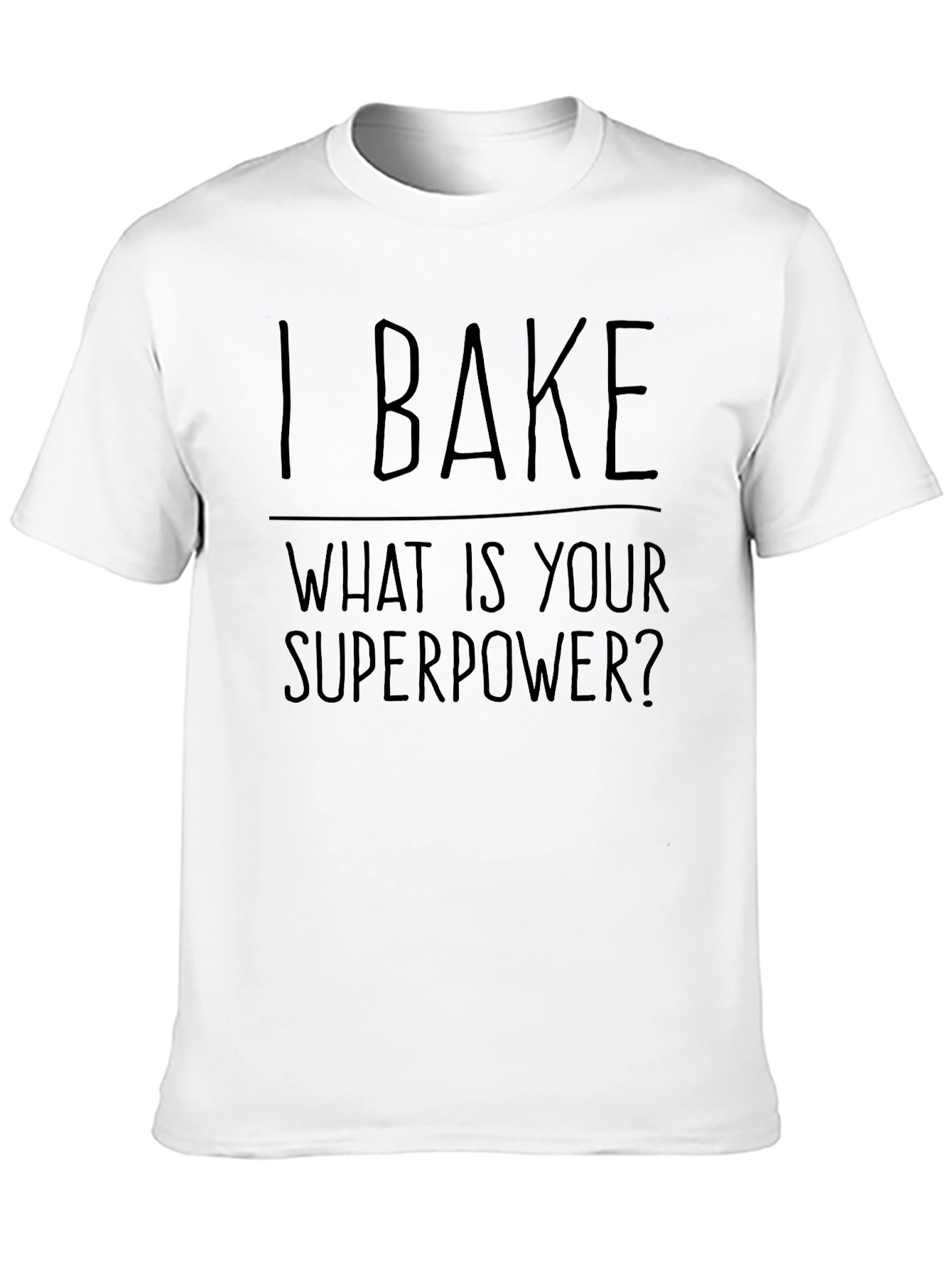 I Bake What Is Your Superpower T-Shirt