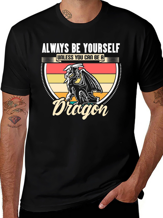 Dragon Graphic T-Shirt - Be Yourself Unless You Can Be A Dragon