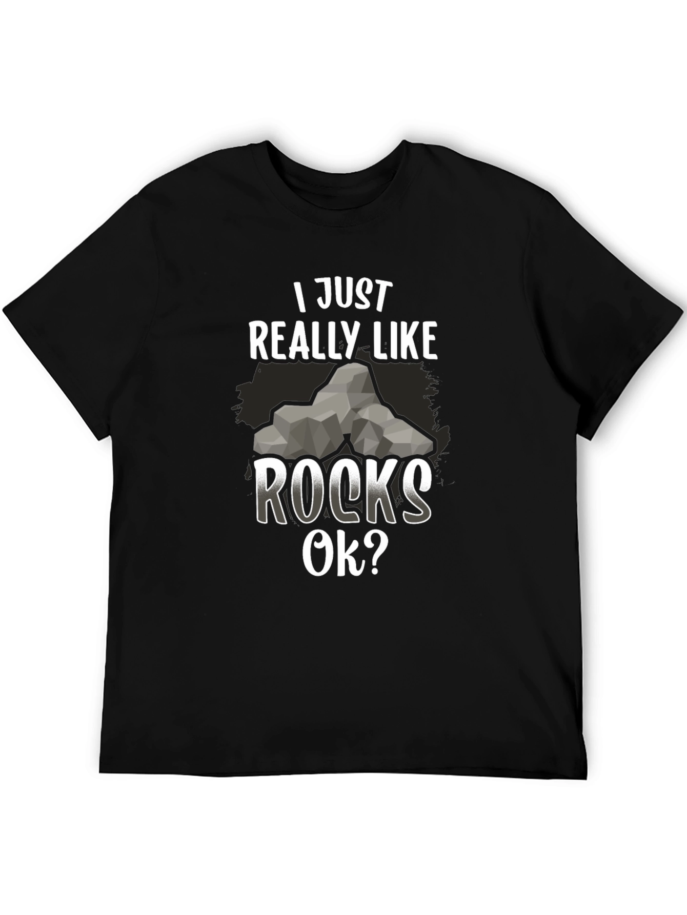 I Just Really Like Rocks OK? Mens T-Shirt