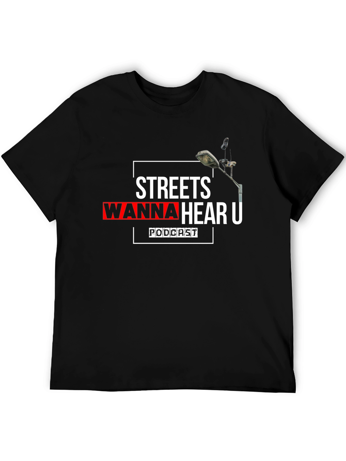 Streets Wanna Hear U Podcast Black T-Shirt