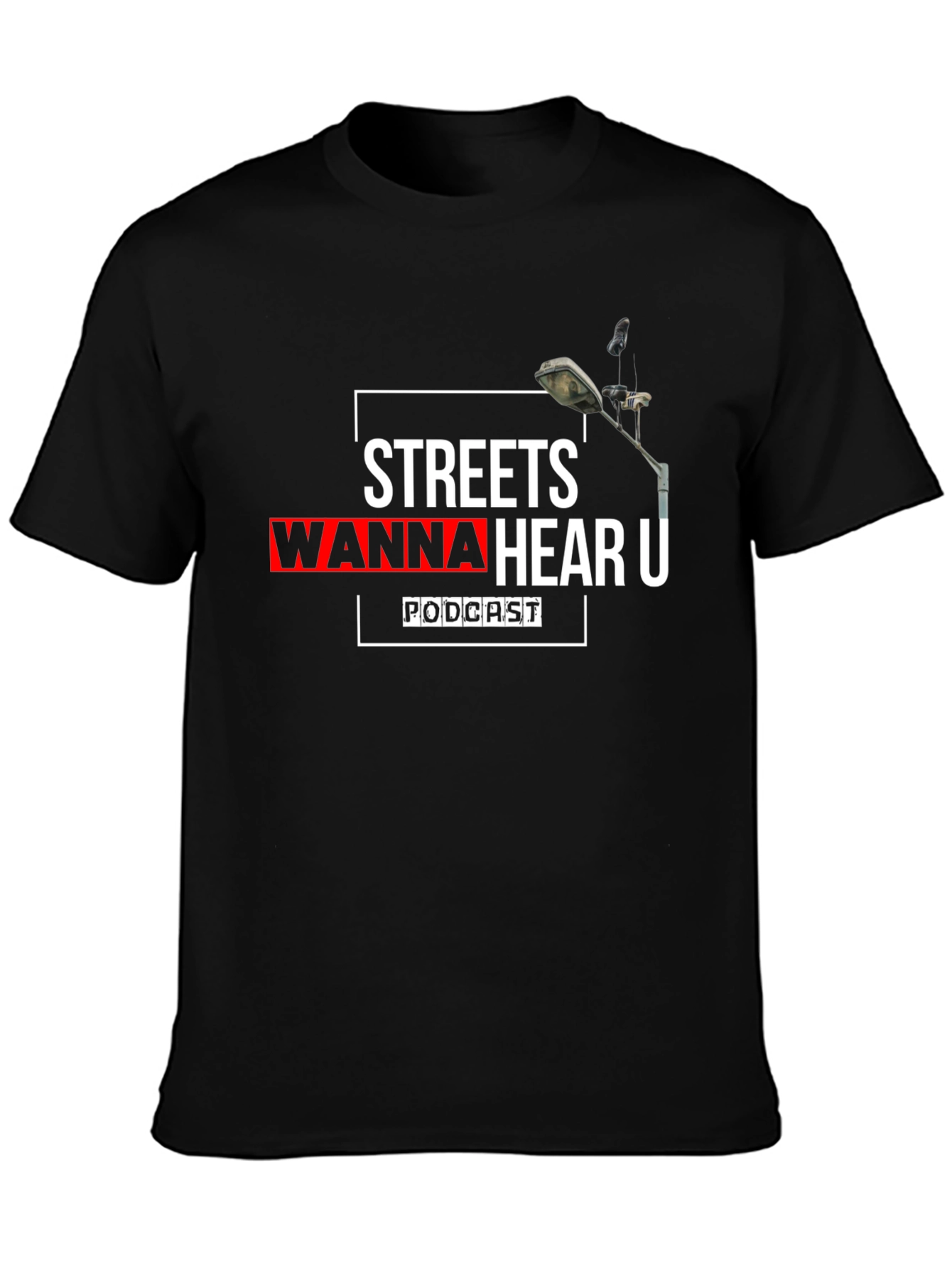 Streets Wanna Hear U Podcast Black T-Shirt