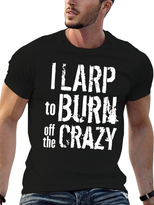 I LARP to Burn Off the Crazy Black T-Shirt